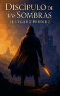 Disc?pulo de las Sombras: El Legado Perdido