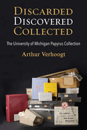 Discarded, Discovered, Collected: The University of Michigan Papyrus Collection