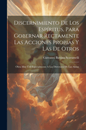 Discernimiento de Los Espiritus, Para Gobernar Rectamente Las Acciones Propias y Las de Otros: Obra Muy Util Especialmente a Los Directores de Las Almas