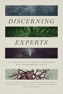 Discerning Experts: The Practices of Scientific Assessment for Environmental Policy - Oppenheimer, Michael, and Oreskes, Naomi, and Jamieson, Dale