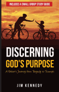 Discerning God's Purpose: A Father's Journey from Tragedy to Triumph