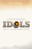 Discerning Idols: Having a God Empowered Heart