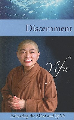 Discernment: Educating the Mind and Spirit - Yifa, Venerable