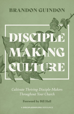 Disciple Making Culture: Cultivate Thriving Disciple-Makers Throughout Your Church - Guindon, Brandon