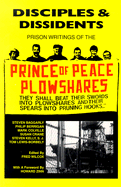 Disciples & Dissidents: Prison Writings of the Prince of Peace Plowshares - Baggarly, Steven, and Berrigan, Philip, and Colville, Mark