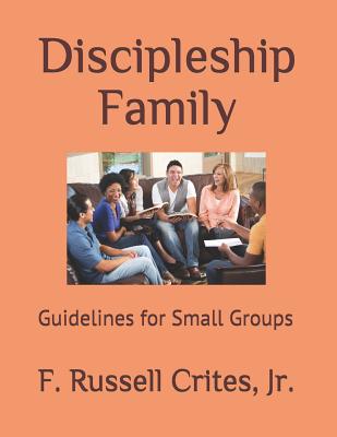 Discipleship Family: Guidelines for Small Groups - Crites Jr, F Russell