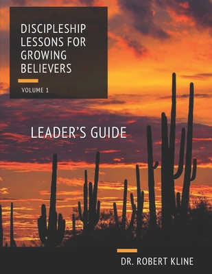 Discipleship Lessons For Growing Believers: Volume I Leader's Guide - Dean, David, and Kline, Robert