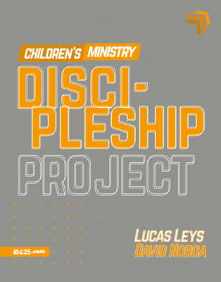 Discipleship Project - Children's Ministry (Proyecto Discipulado - Ministerio de Nios) - Leys, Lucas, and Noboa, David