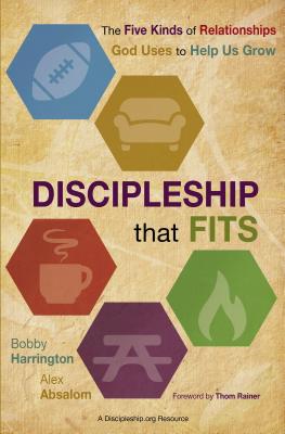 Discipleship That Fits: The Five Kinds of Relationships God Uses to Help Us Grow - Harrington, Bobby, and Absalom, Alex