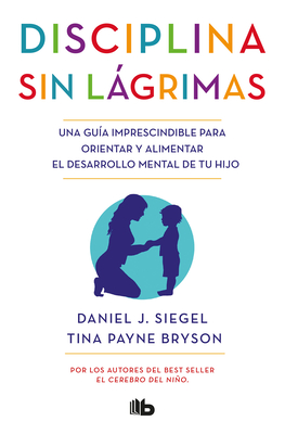 Disciplina Sin Lgrimas / No-Drama Discipline - Siegel, Daniel J, and Bryson, Tina Payne
