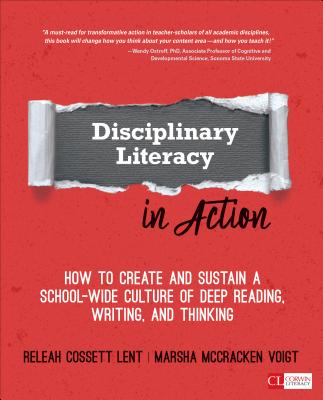 Disciplinary Literacy in Action: How to Create and Sustain a School-Wide Culture of Deep Reading, Writing, and Thinking - Lent, Releah Cossett, and Voigt, Marsha McCracken