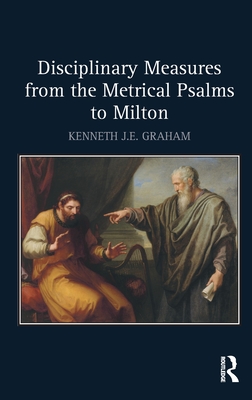 Disciplinary Measures from the Metrical Psalms to Milton - Graham, Kenneth J.E.