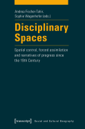 Disciplinary Spaces: Spatial Control, Forced Assimilation and Narratives of Progress Since the 19th Century