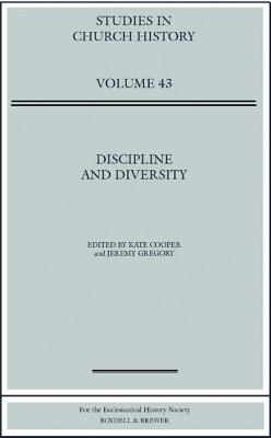 Discipline and Diversity: Papers Read at the 2005 Summer Meeting and the 2006 Winter Meeting of the Ecclesiastical History Society - Cooper, Kate (Editor), and Gregory, Jeremy (Editor)