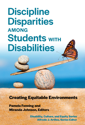 Discipline Disparities Among Students with Disabilities: Creating Equitable Environments - Fenning, Pamela (Editor), and Johnson, Miranda (Editor), and Artiles, Alfredo J (Editor)