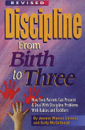 Discipline from Birth to Three: How to Prevent and Deal with Discipline Problems with Babies and Toddlers
