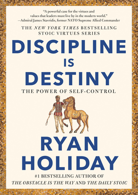 Discipline Is Destiny: The Power of Self-Control - Holiday, Ryan
