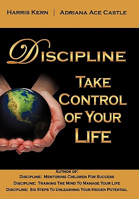 Discipline: Take Control of Your Life - Kern, Harris, and Castle, Adriana Ace