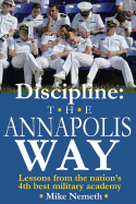 Discipline: The Annapolis Way: Lessons from the Nation's 4th Best Military Academy