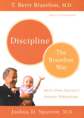 Discipline: The Brazelton Way - Brazelton, T Berry, M.D., and Sparrow, Joshua