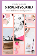 Discipline Yourself: Unleash the Power to Win Your Race