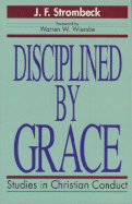 Disciplined by Grace: Studies in Christian Conduct
