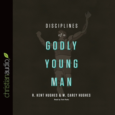 Disciplines of a Godly Young Man - Hughes, R Kent, and Carswell, Jonathan (Contributions by), and Hughes, Carey