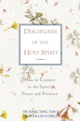 Disciplines of the Holy Spirit: How to Connect to the Spirit's Power and Presence - Tan, Siang-Yang, and Gregg, Douglas H, Dr.