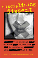 Disciplining Dissent: The Curbing of Free Expression in Academia and the Media - Bruneau, William (Editor), and Turk, James (Editor)