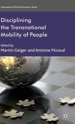 Disciplining the Transnational Mobility of People - Geiger, M (Editor), and Pcoud, A (Editor)