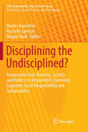 Disciplining the Undisciplined?: Perspectives from Business, Society and Politics on Responsible Citizenship, Corporate Social Responsibility and Sustainability