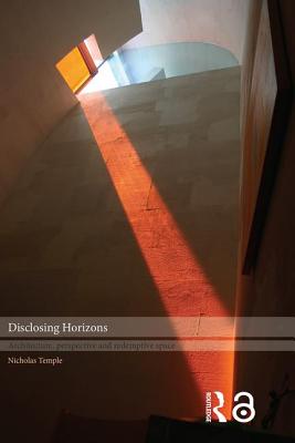 Disclosing Horizons: Architecture, Perspective and Redemptive Space - Temple, Nicholas