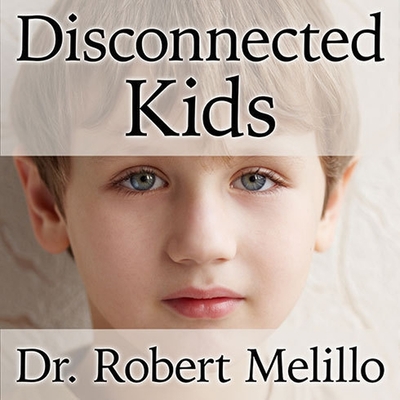 Disconnected Kids Lib/E: The Groundbreaking Brain Balance Program for Children with Autism, Adhd, Dyslexia, and Other Neurological Disorders - Melillo, Robert, Dr., and Perkins, Tom (Read by)