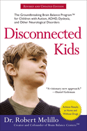 Disconnected Kids - Revised and Updated: The Groundbreaking Brain Balance Program for Children with Autism, ADHD, Dyslexia, and Other Neurological Disorders