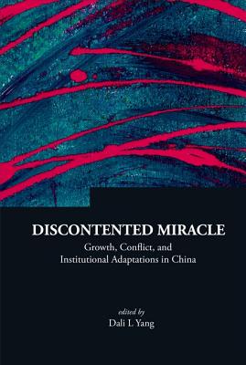 Discontented Miracle: Growth, Conflict, and Institutional Adaptations in China - Yang, Dali L (Editor)