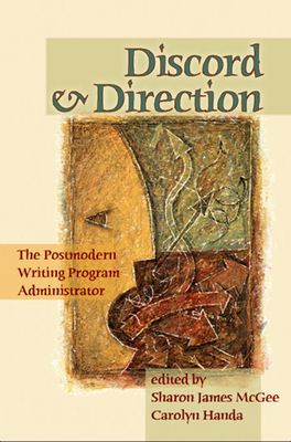 Discord and Direction: The Postmodern Writing Program Administrator - McGee, Sharon James (Editor), and Handa, Carolyn (Editor)