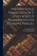 Discorsi sulla prima deca di T. Livio. Scelti e commentati da Giuseppe Piergili