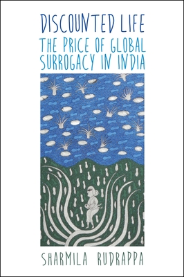 Discounted Life: The Price of Global Surrogacy in India - Rudrappa, Sharmila