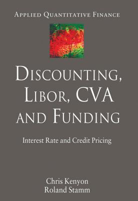 Discounting, LIBOR, CVA and Funding: Interest Rate and Credit Pricing - Kenyon, C., and Stamm, R.