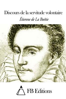 Discours de la servitude volontaire - Fb Editions (Editor), and Boetie, Etienne De La