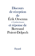 Discours de r?ception de Erik Orsenna ? l'Acad?mie fran?aise et r?ponse de Bertrand Poirot-Delpech
