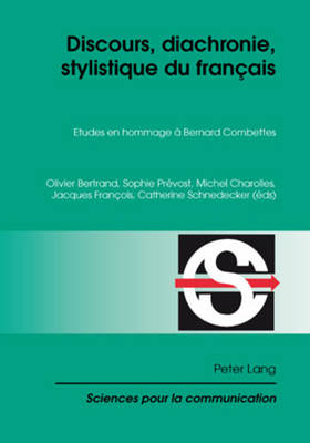 Discours, Diachronie, Stylistique Du Fran?ais: Etudes En Hommage ? Bernard Combettes - Berrendonner, Alain (Editor), and Mi?ville, Denis (Editor), and Bertrand, Olivier (Editor)