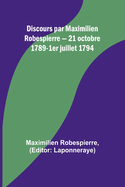 Discours Par Maximilien Robespierre - 21 Octobre 1789-1er Juillet 1794