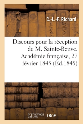 Discours Pour La R?ception de M. Sainte-Beuve. Acad?mie Fran?aise, 27 F?vrier 1845 - Sainte-Beuve, Charles-Augustin, and Hugo, Victor, and Institut De France