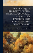 Discours Qui A Remport?(c) Les Deux Prix D'?(c)loquence, Au Jugement De L'acad?(c)mie Des Sciences Belles-lettres Des Arts