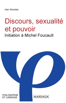 Discours, sexualit? et pouvoir: Initiation ? Michel Foucault - Sheridan, Alan