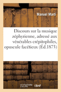 Discours Sur La Musique Zphyrienne, Adress Aux Vnrables Crpitophiles, Opuscule Factieux