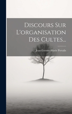 Discours Sur L'organisation Des Cultes... - Portalis, Jean-tienne-Marie