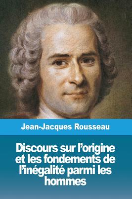 Discours sur l'origine et les fondements de l'ingalit parmi les hommes - Rousseau, Jean-Jacques