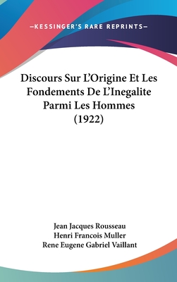 Discours Sur L'Origine Et Les Fondements De L'Inegalite Parmi Les Hommes (1922) - Rousseau, Jean Jacques, and Muller, Henri Francois (Editor), and Vaillant, Rene Eugene Gabriel (Editor)